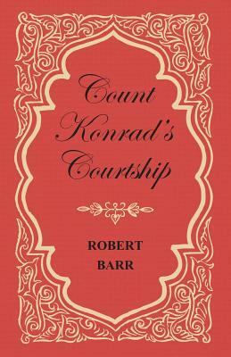 Count Konrad's Courtship by Robert Barr