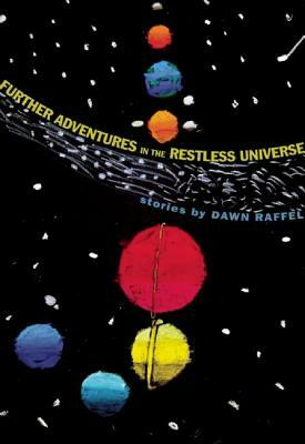 Further Adventures in the Restless Universe by Dawn Raffel