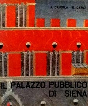 The “Palazzo Pubblico” of Siena by Enzo Carli, Aldo Cairola