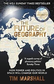 The Future of Geography: How power and politics in space will change our world by Tim Marshall