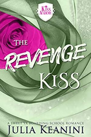 The Revenge Kiss: A Sweet YA Boarding School Romance by Julia Keanini