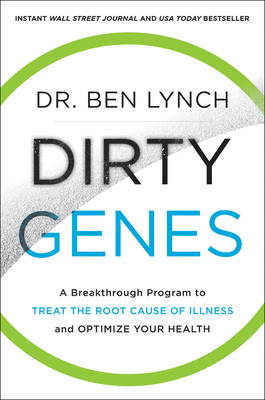 Dirty Genes: A Breakthrough Program to Treat the Root Cause of Illness and Optimize Your Health by Ben Lynch