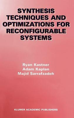 Synthesis Techniques and Optimizations for Reconfigurable Systems by Majid Sarrafzadeh, Adam Kaplan, Ryan Kastner