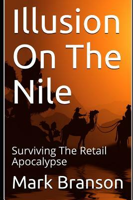 Illusion on the Nile: Surviving the Retail Apocalypse by Mark Branson