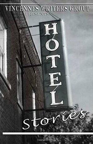 Hotel Stories by James M. Bowers, Jean DeSanto Campbell, J. Travis Grundon, N. E. Riggs, Jean DeSanto, Floyd Simeon Root, Molly Daniels, Jennifer Christian Sebring, Benjamin Martinson