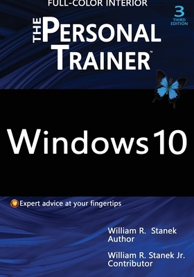 Windows 10: The Personal Trainer, 3rd Edition (FULL COLOR): Your personalized guide to Windows 10 by William Stanek, William Stanek