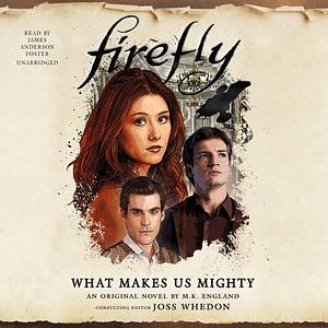 Firefly: What Makes Us Mighty by M.K. England