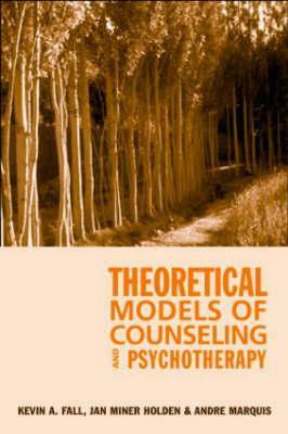 Theoretical Models of Counseling and Psychotherapy by Kevin A. Fall