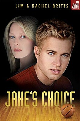 Jake's Choice by Rachel Britts, Jim Britts
