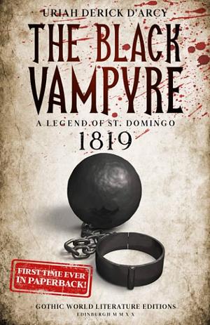 The Black Vampyre: A Legend of St. Domingo 1819 by Uriah Derick D'Arcy