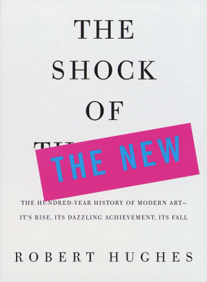 The Shock of the New by Robert Hughes