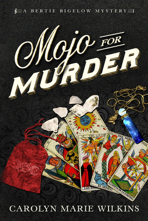 Mojo for Murder: A Bertie Bigelow Mystery by Carolyn Marie Wilkins