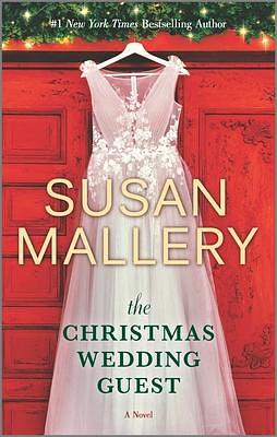 The Christmas Wedding Guest: Sparkling Holiday Romance of Rekindled Love, Unexpected Surprises, and the Magic of Small-Town Christmas Celebrations by Susan Mallery, Susan Mallery
