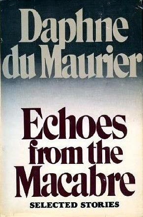 Echoes from the Macabre: Selected Stories by Daphne du Maurier