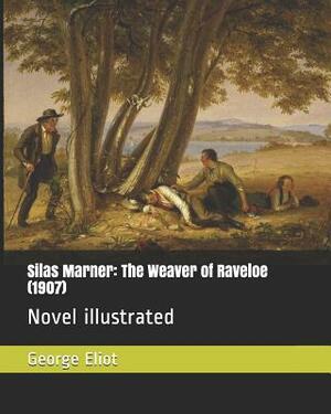 Silas Marner: The Weaver of Raveloe (1907): Novel Illustrated by George Eliot