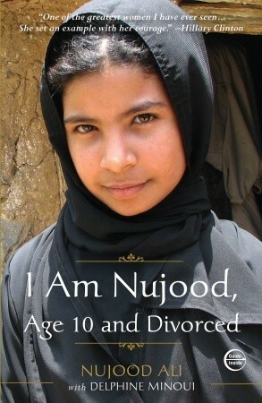 I Am Nujood, Age 10 and Divorced by Delphine Minoui, Nojoud Ali, Linda Coverdale