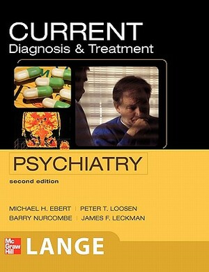 Current Diagnosis & Treatment Psychiatry, Second Edition by Michael H. Ebert, Peter T. Loosen, Barry Nurcombe