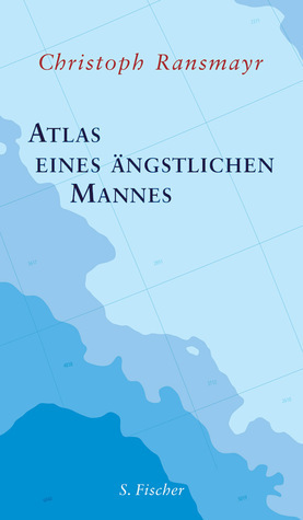 Atlas eines ängstlichen Mannes by Christoph Ransmayr