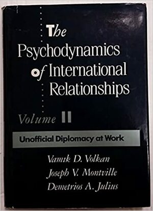 The Psychodynamics Of International Relationships by Vamık D. Volkan