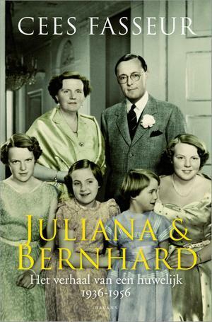 Juliana & Bernhard : het verhaal van een huwelijk : de jaren 1936-1956 by Cees Fasseur