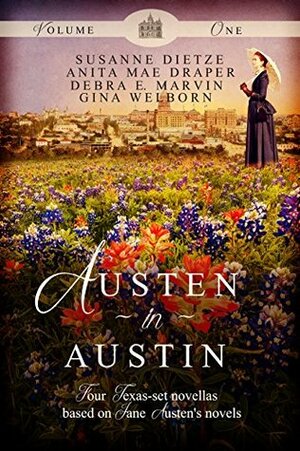 Austen in Austin, Volume 1: Four Texas-Set Novellas Based on Jane Austen's Novels by Gina Welborn, Susanne Dietze, Anita Mae Draper, Debra E. Marvin