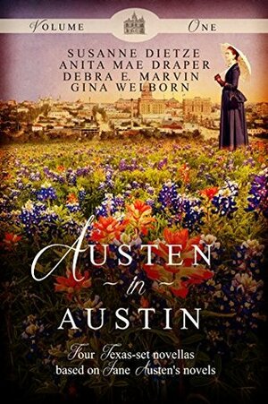 Austen in Austin, Volume 1: Four Texas-Set Novellas Based on Jane Austen's Novels by Gina Welborn, Susanne Dietze, Debra E. Marvin, Anita Mae Draper