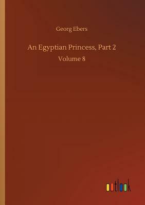 An Egyptian Princess, Part 2 by Georg Ebers