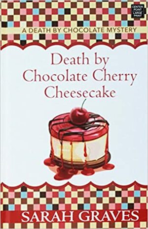 Death by Chocolate Cherry Cheesecake by Sarah Graves