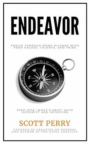 Endeavor: Thrive Through Work Aligned with Your Values, Talents, and Tribe by Scott Perry