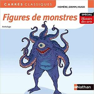 Figures de monstres: anthologie by Annie Le Fustec