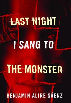 Last Night I Sang to the Monster by Benjamin Alire Sáenz