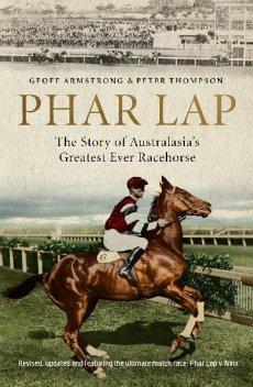 Phar Lap: The Story of Australia's Greatest Ever Racehorse by Geoff Armstrong, Peter Thompson