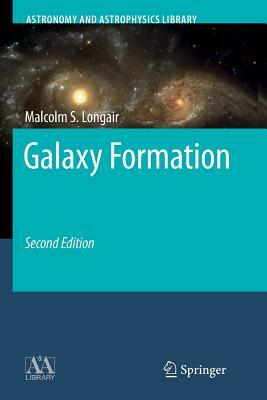 Galaxy Formation by Malcolm S. Longair