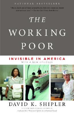 The Working Poor: Invisible in America by David K. Shipler