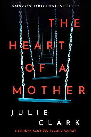 The Heart of a Mother by Julie Clark