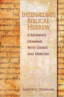 Intermediate Biblical Hebrew by Andrew E. Steinmann