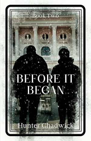 Before It Began by Hunter Chadwick