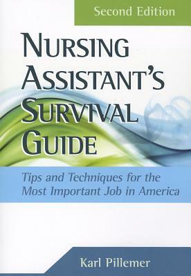 The Nursing Assistant's Survival Guide: Tips & Techniques for the Most Important Job in America by Karl Pillemer