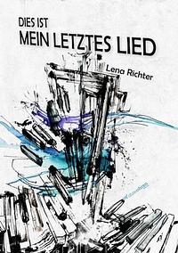 Dies ist mein letztes Lied by Lena Richter