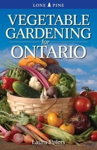 Vegetable Gardening for Ontario by Laura Peters