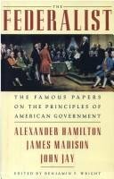 The Federalist: The Famous Papers on the Principles of American Government by Alexander Hamilton