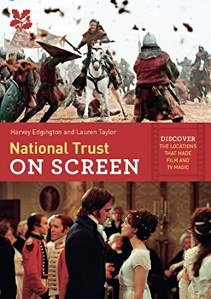 National Trust on Screen: Discover the Locations That Made Film and TV Magic by Lauren Taylor, Harvey Edgington