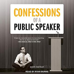 Confessions of a Public Speaker by Scott Berkun