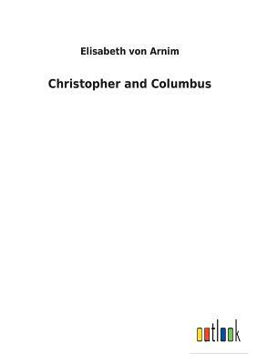 Christopher and Columbus by Elizabeth von Arnim