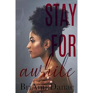 Stay for a While by BriAnn Danae