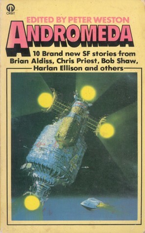 Andromeda by Harlan Ellison, Naomi Mitchison, George R.R. Martin, Bob Shaw, Brian W. Aldiss, Christopher Priest, Michael G. Coney, Andrew M. Stephenson, Robert Holdstock, Peter Weston, Terry Greenhough