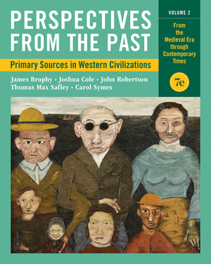 Perspectives from the Past: Primary Sources in Western Civilizations by Joshua Cole, James M. Brophy, John Robertson
