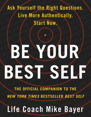 Be Your Best Self: The Official Companion to the New York Times Bestseller Best Self by Mike Bayer