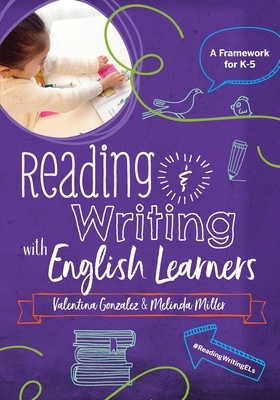 Reading & Writing with English Learners: A Framework for K-5: A Framework for K- by Valentina Gonzalez, Melinda Miller