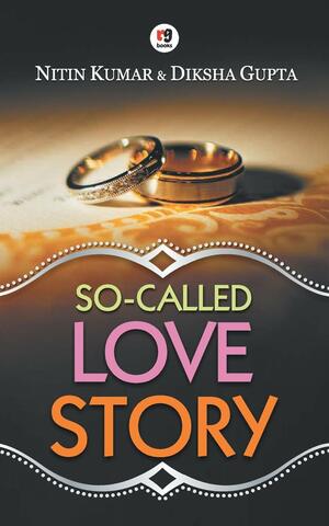 So-called love story by Diksha Gupta, Nitin Kumar